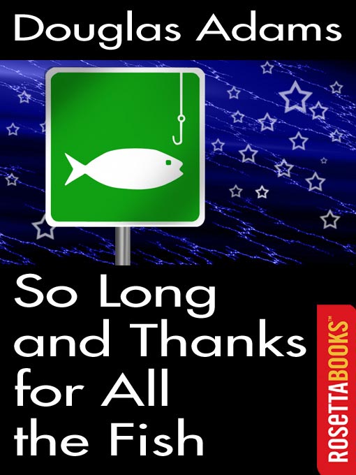 Title details for So Long, and Thanks for All the Fish by Douglas Adams - Available